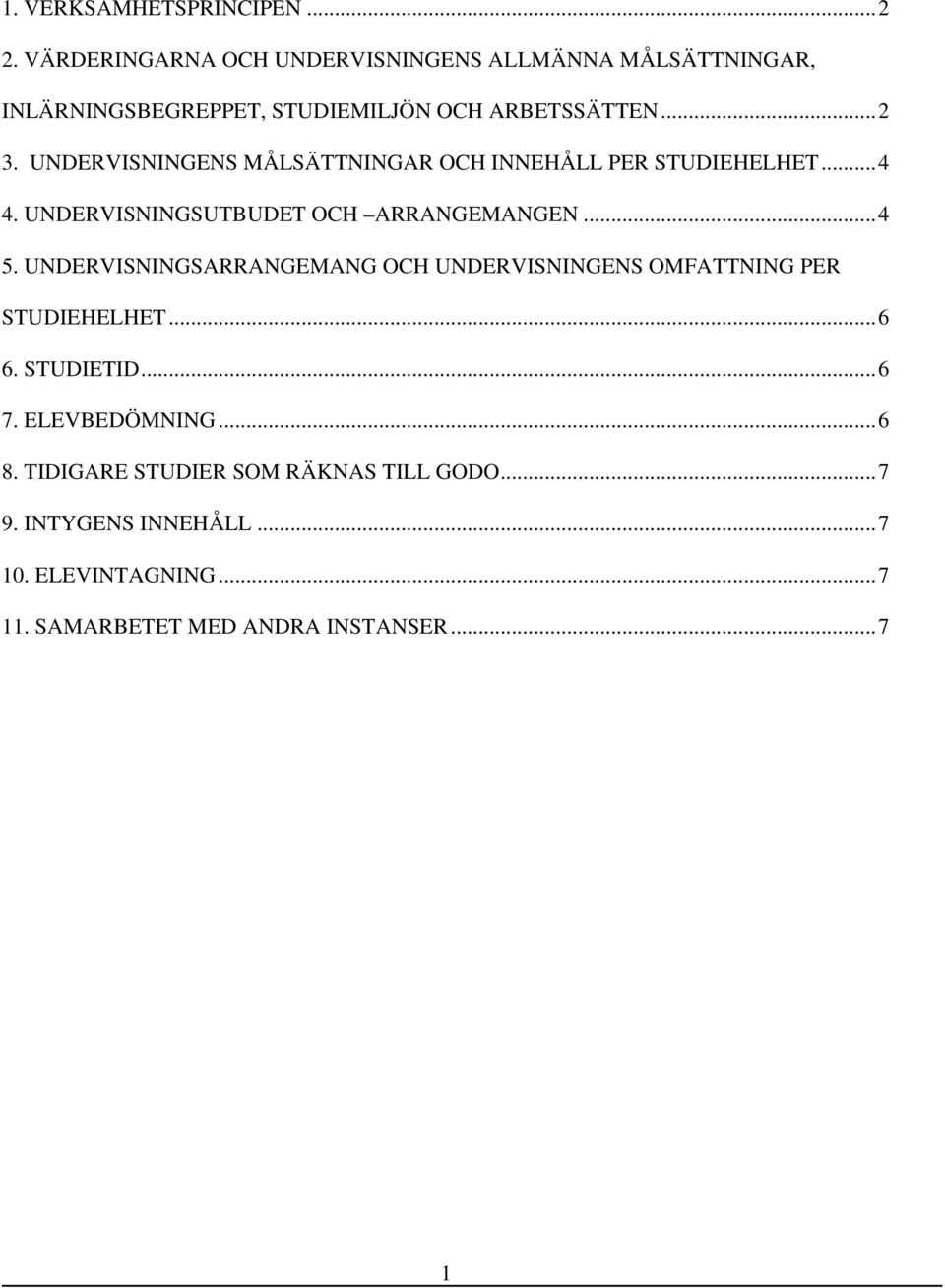 UNDERVISNINGENS MÅLSÄTTNINGAR OCH INNEHÅLL PER STUDIEHELHET...4 4. UNDERVISNINGSUTBUDET OCH ARRANGEMANGEN...4 5.