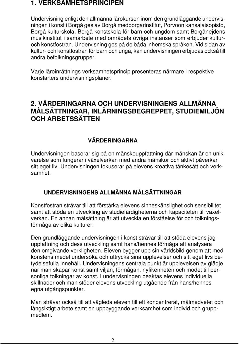 Vid sidan av kultur- och konstfostran för barn och unga, kan undervisningen erbjudas också till andra befolkningsgrupper.