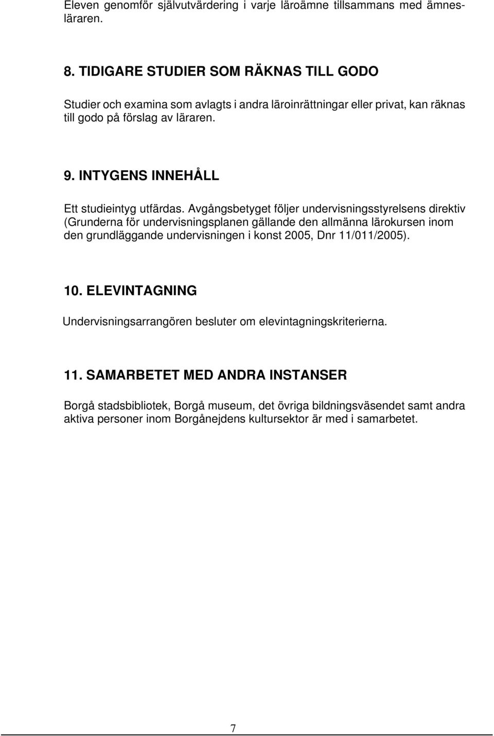 INTYGENS INNEHÅLL Ett studieintyg utfärdas.