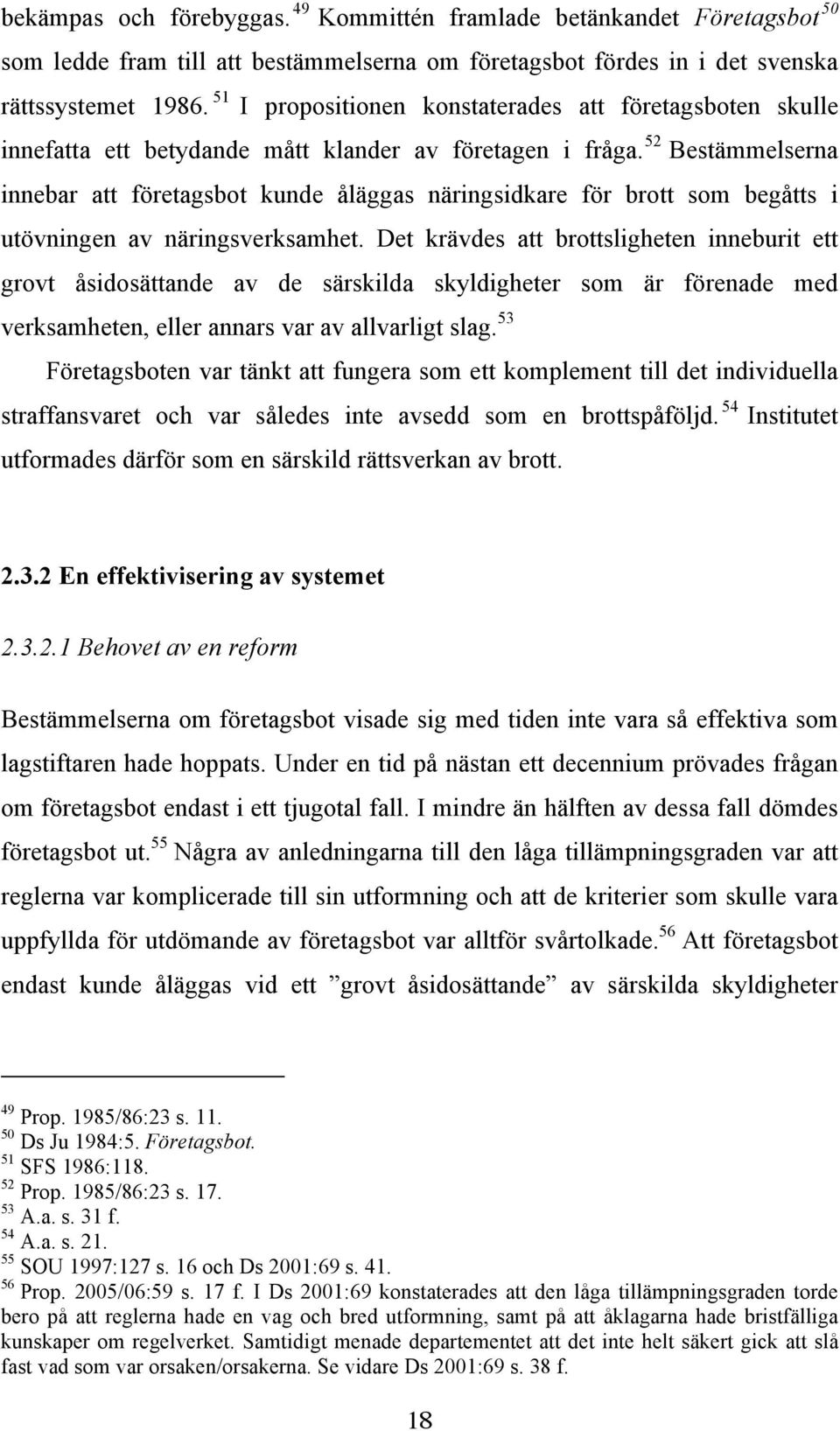 52 Bestämmelserna innebar att företagsbot kunde åläggas näringsidkare för brott som begåtts i utövningen av näringsverksamhet.