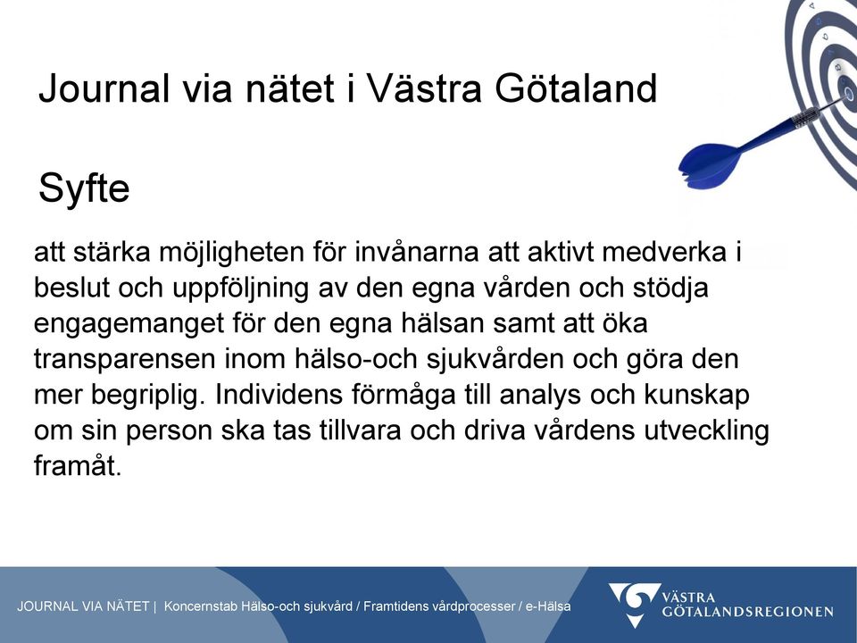 hälsan samt att öka transparensen inom hälso-och sjukvården och göra den mer begriplig.