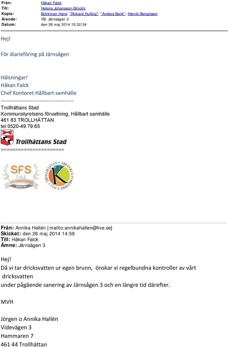 Chef Kontoret Hållbart samhälle ----------------------------------------- Trollhättans Stad Kommunstyrelsens förvaltning, Hållbart samhälle 461 83 TROLLHÄTTAN tel 0520-49 79 65