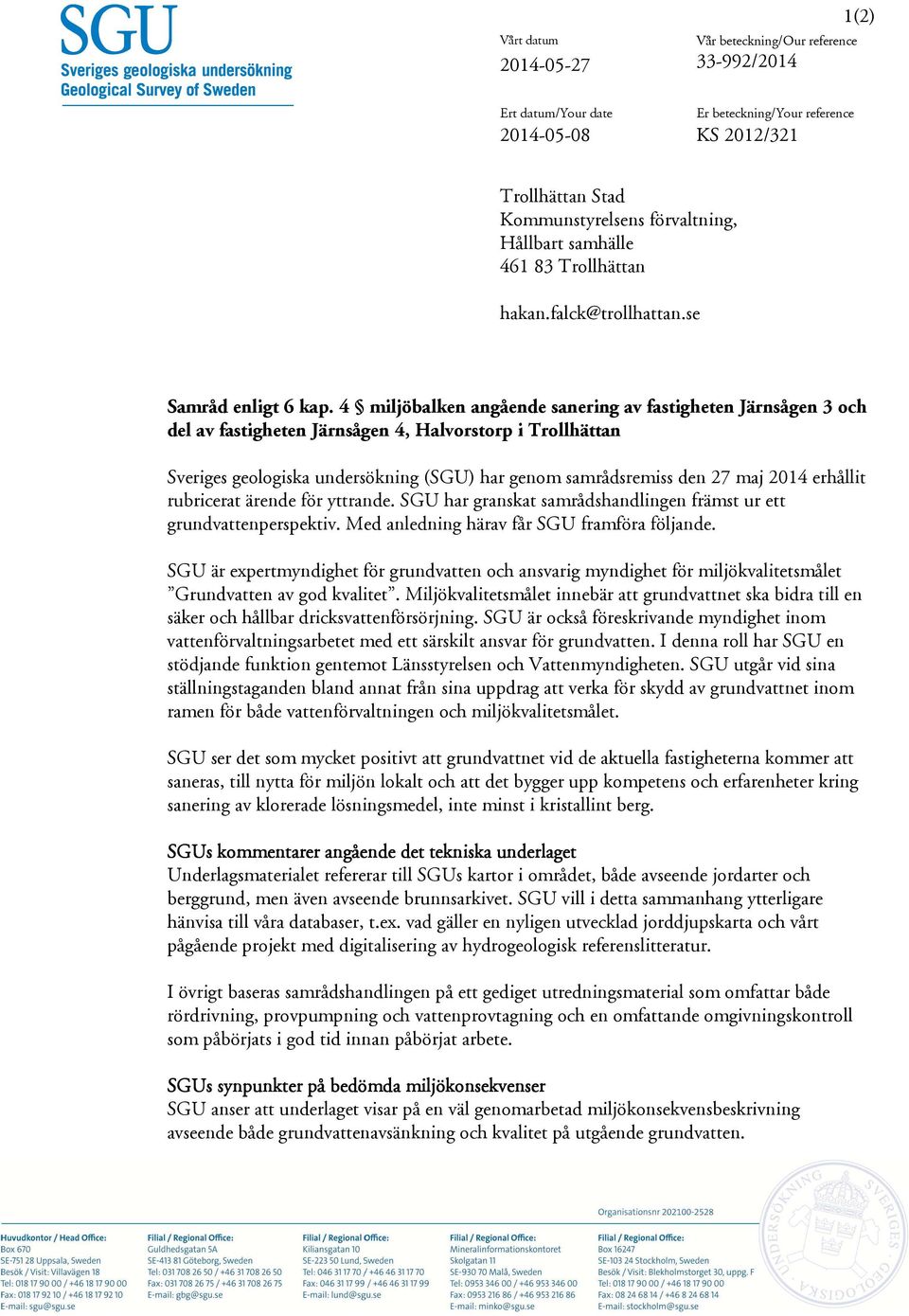 4 miljöbalken angående sanering av fastigheten Järnsågen 3 och del av fastigheten Järnsågen 4, Halvorstorp i Trollhättan Sveriges geologiska undersökning (SGU) har genom samrådsremiss den 27 maj 2014