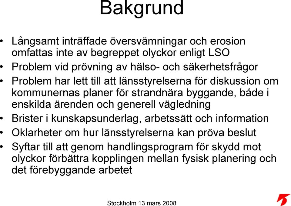 ärenden och generell vägledning Brister i kunskapsunderlag, arbetssätt och information Oklarheter om hur länsstyrelserna kan pröva