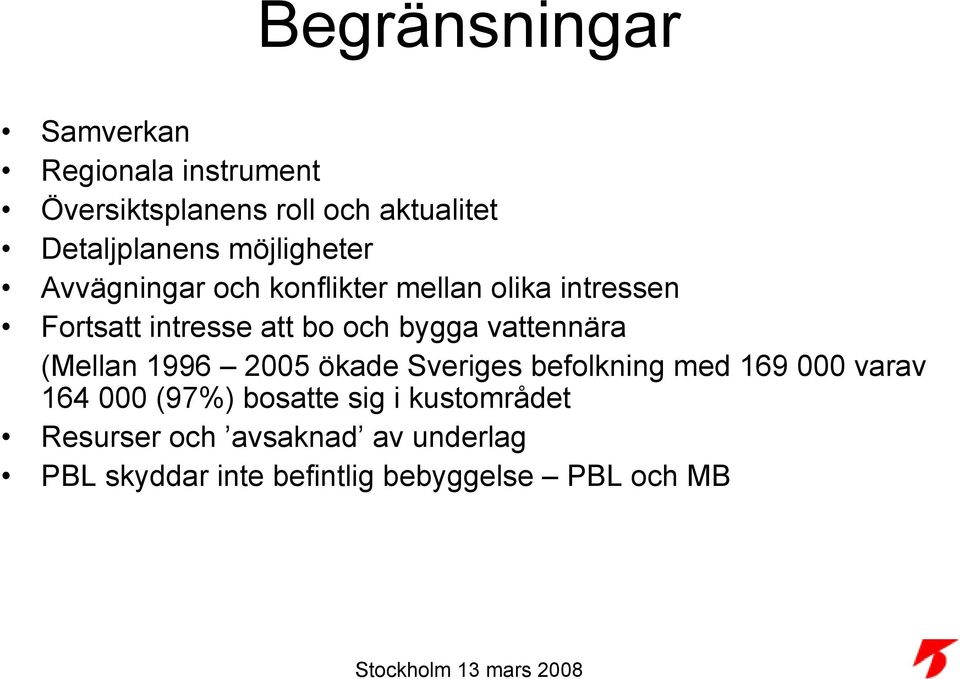 vattennära (Mellan 1996 2005 ökade Sveriges befolkning med 169 000 varav 164 000 (97%) bosatte