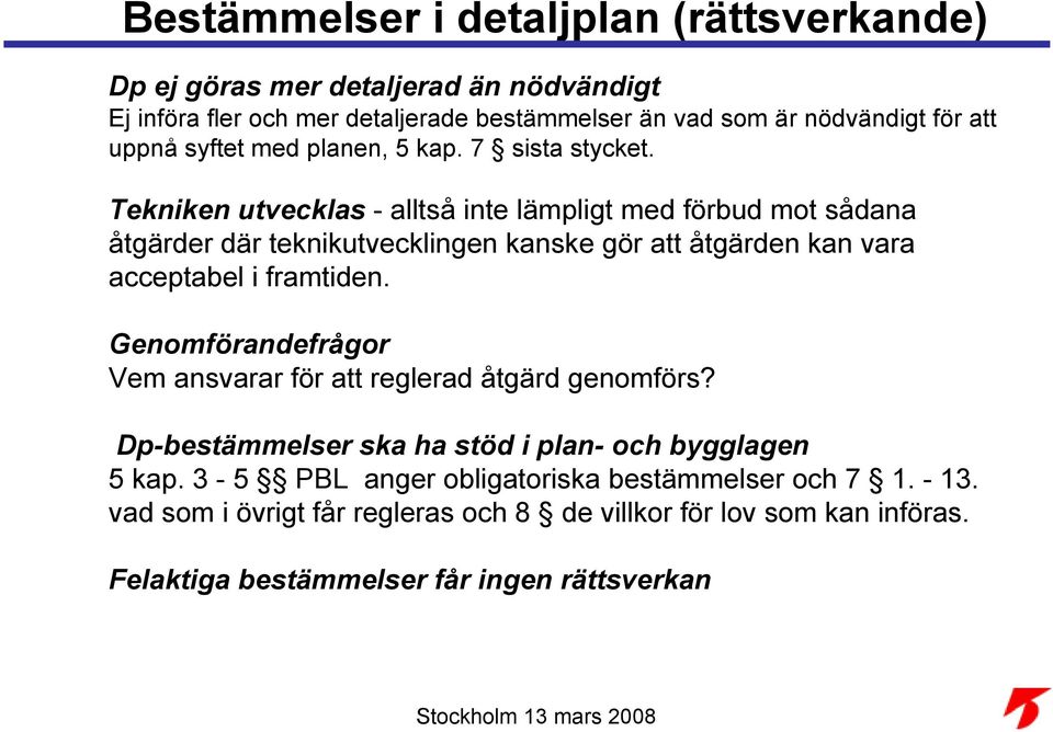 Tekniken utvecklas - alltså inte lämpligt med förbud mot sådana åtgärder där teknikutvecklingen kanske gör att åtgärden kan vara acceptabel i framtiden.