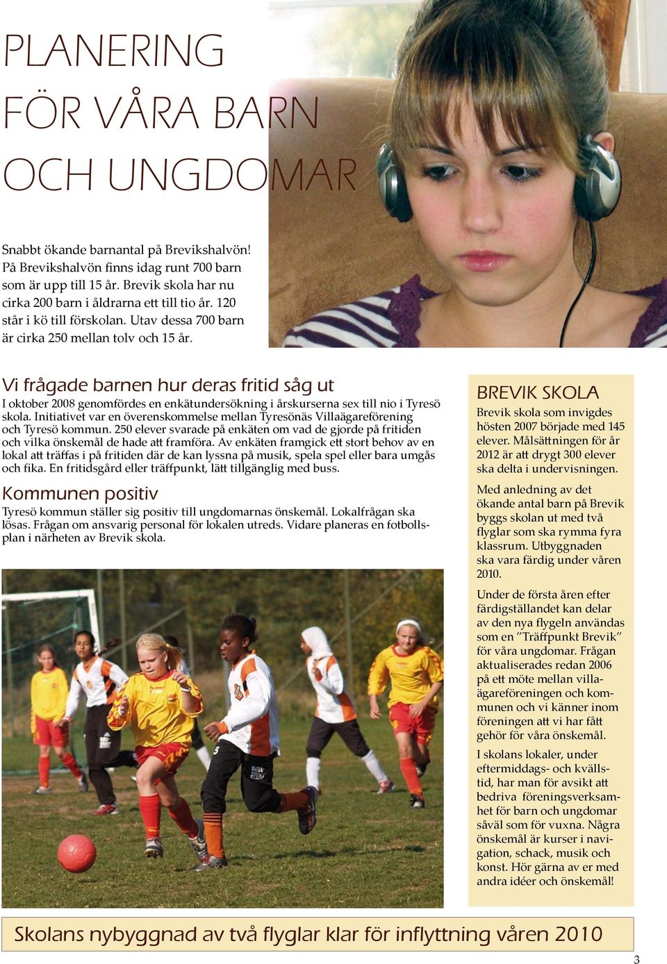 Vi frågade barnen hur deras fritid såg ut I oktober 2008 genomfördes en enkätundersökning i årskurserna sex till nio i Tyresö skola.