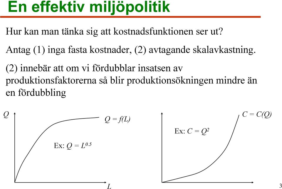 (2) innebär att om vi fördubblar insatsen av produktionsfaktorerna så blir