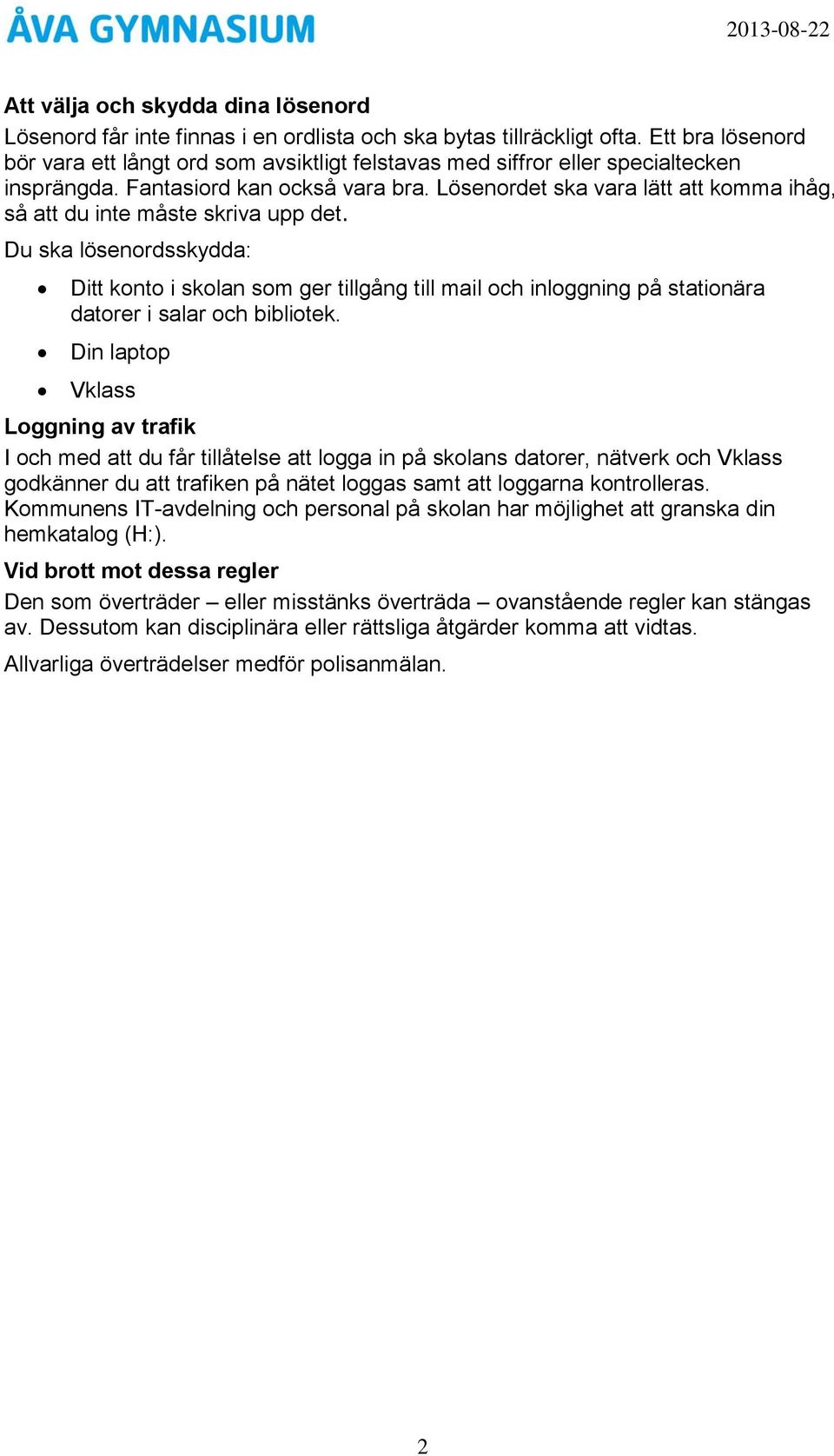 Lösenordet ska vara lätt att komma ihåg, så att du inte måste skriva upp det.