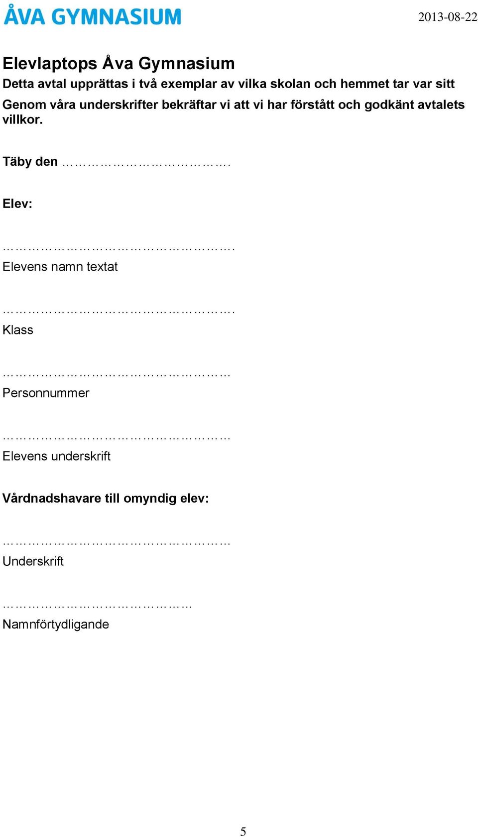 godkänt avtalets villkor. Täby den. Elev:. Elevens namn textat.