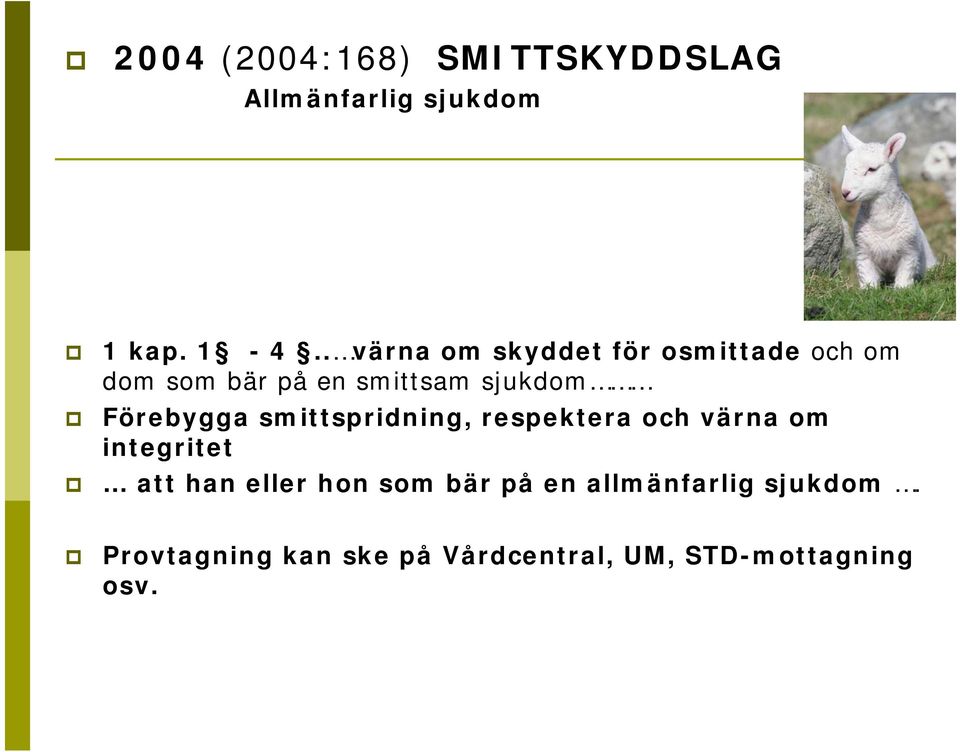 Förebygga smittspridning, respektera och värna om integritet att han eller