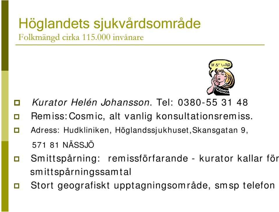 Adress: Hudkliniken, Höglandssjukhuset,Skansgatan 9, 571 81 NÄSSJÖ Smittspårning: