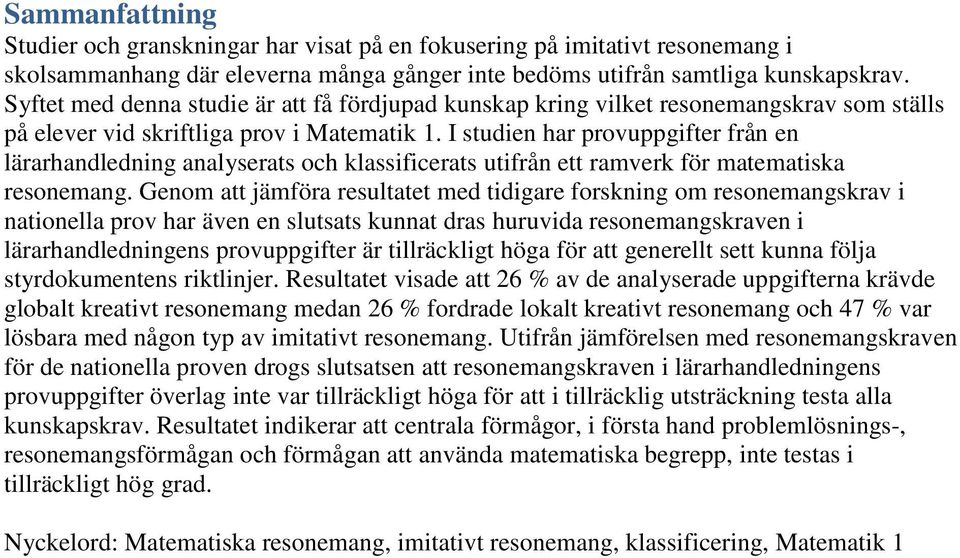 I studien har provuppgifter från en lärarhandledning analyserats och klassificerats utifrån ett ramverk för matematiska resonemang.