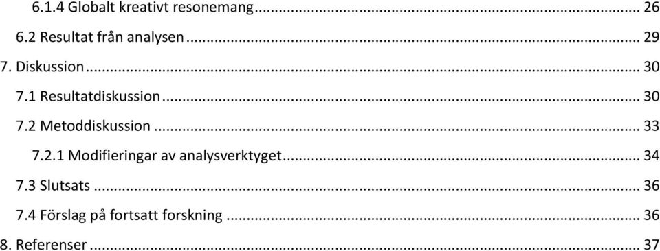 .. 33 7.2.1 Modifieringar av analysverktyget... 34 7.3 Slutsats.