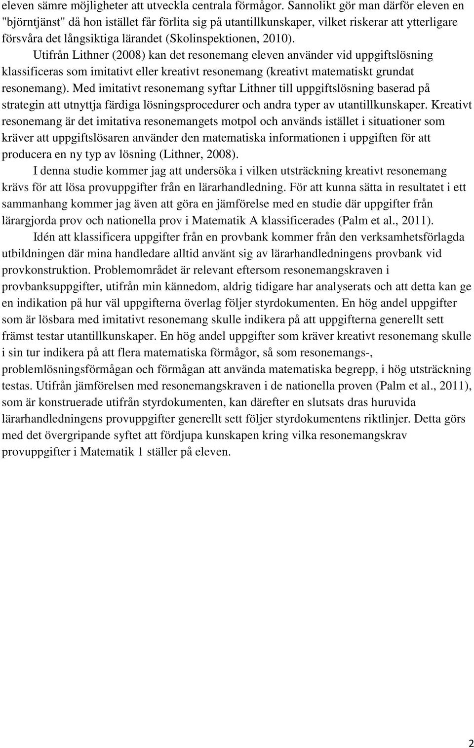 Utifrån Lithner (2008) kan det resonemang eleven använder vid uppgiftslösning klassificeras som imitativt eller kreativt resonemang (kreativt matematiskt grundat resonemang).