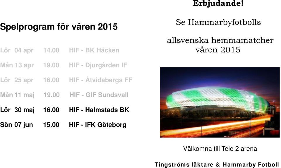 00 HIF - Djurgården IF Lör 25 apr 16.00 HIF - Åtvidabergs FF Mån 11 maj 19.