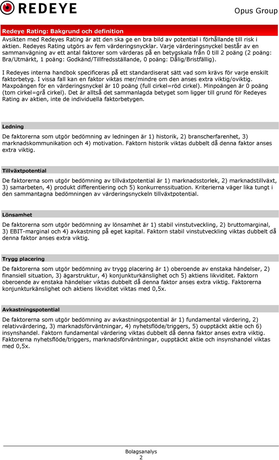 Dålig/Bristfällig). I Redeyes interna handbok specificeras på ett standardiserat sätt vad som krävs för varje enskilt faktorbetyg.