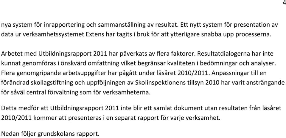 Flera genomgripande arbetsuppgifter har pågått under läsåret 2010/2011.