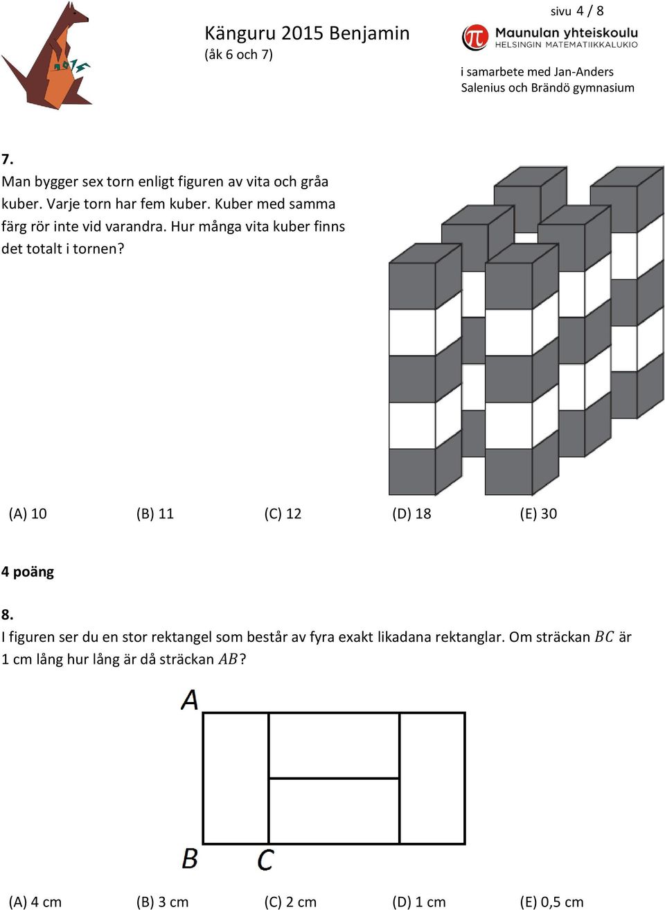 (A) 10 (B) 11 (C) 12 (D) 18 (E) 30 4 poäng 8.