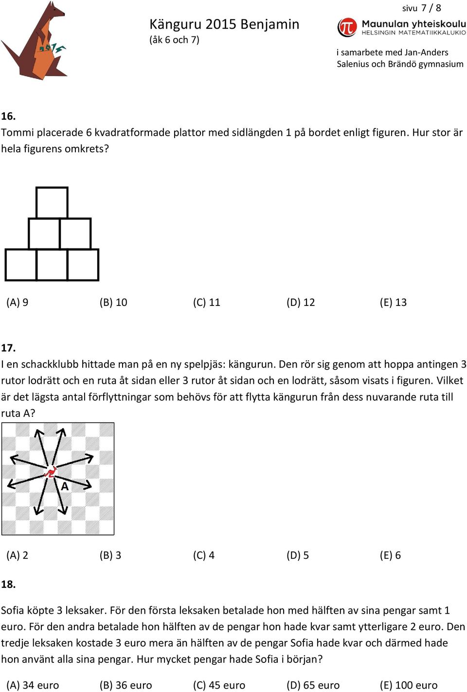 Vilket är det lägsta antal förflyttningar som behövs för att flytta kängurun från dess nuvarande ruta till ruta A? (A) 2 (B) 3 (C) 4 (D) 5 (E) 6 18. Sofia köpte 3 leksaker.