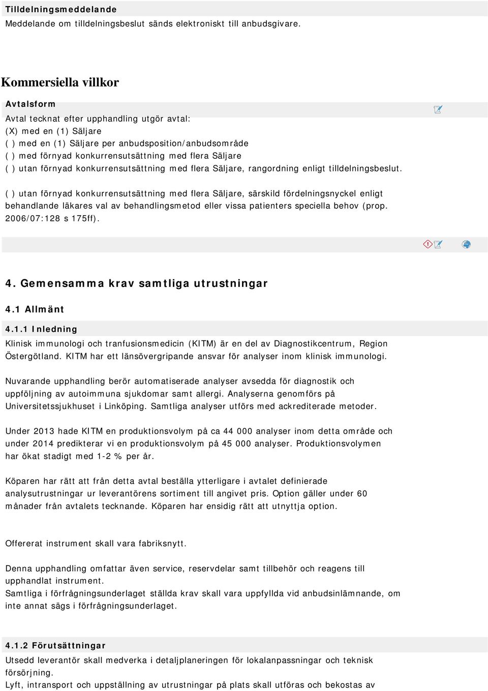 flera Säljare ( ) utan förnyad konkurrensutsättning med flera Säljare, rangordning enligt tilldelningsbeslut.