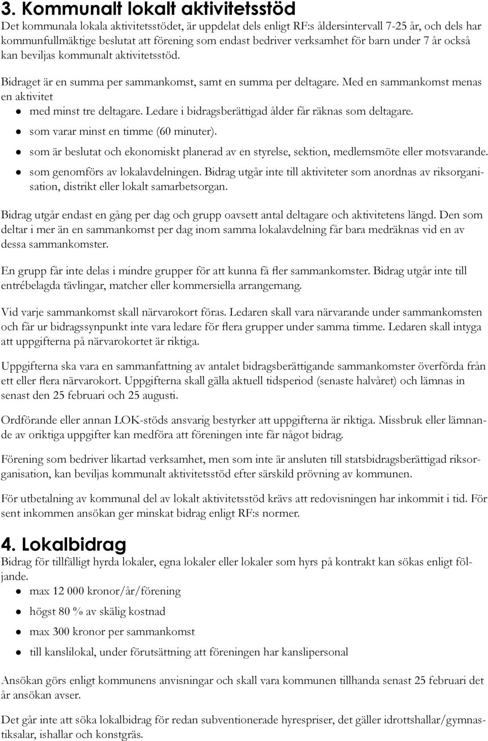 Med en sammankomst menas en aktivitet z med minst tre deltagare. Ledare i bidragsberättigad ålder får räknas som deltagare. z som varar minst en timme (60 minuter).