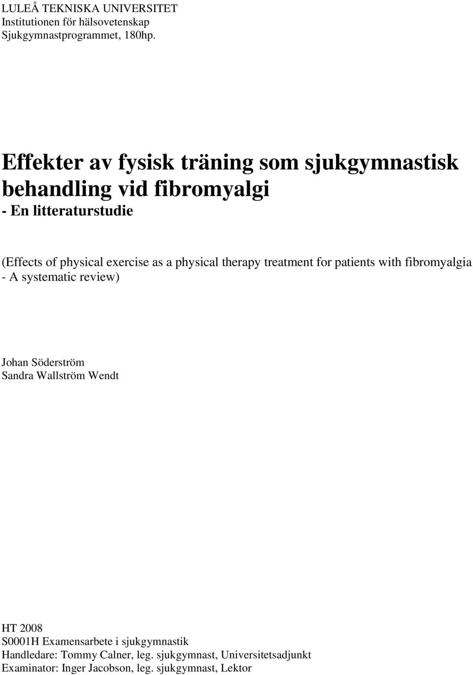 as a physical therapy treatment for patients with fibromyalgia - A systematic review) Johan Söderström Sandra Wallström Wendt
