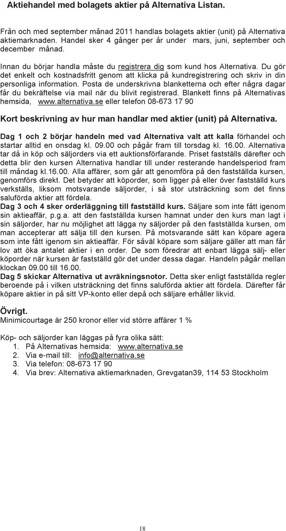 Du gör det enkelt och kostnadsfritt genom att klicka på kundregistrering och skriv in din personliga information.