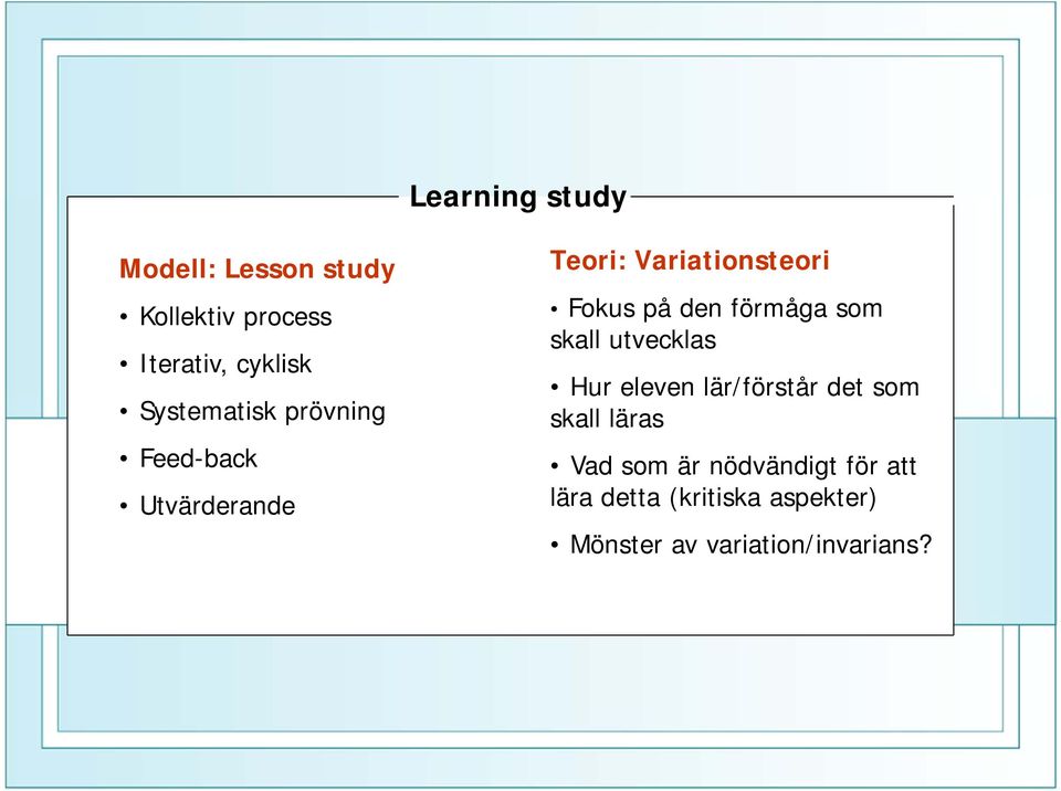 den förmåga som skall utvecklas Hur eleven lär/förstår det som skall läras Vad