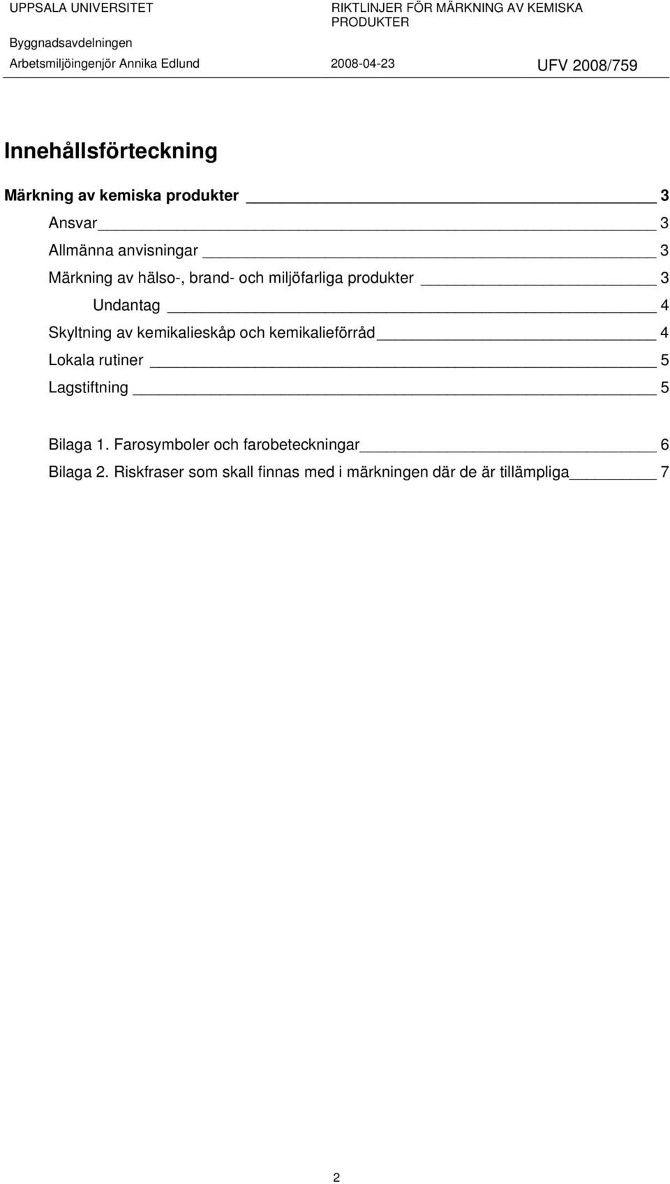 kemikalieskåp och kemikalieförråd 4 Lokala rutiner 5 Lagstiftning 5 Bilaga 1.