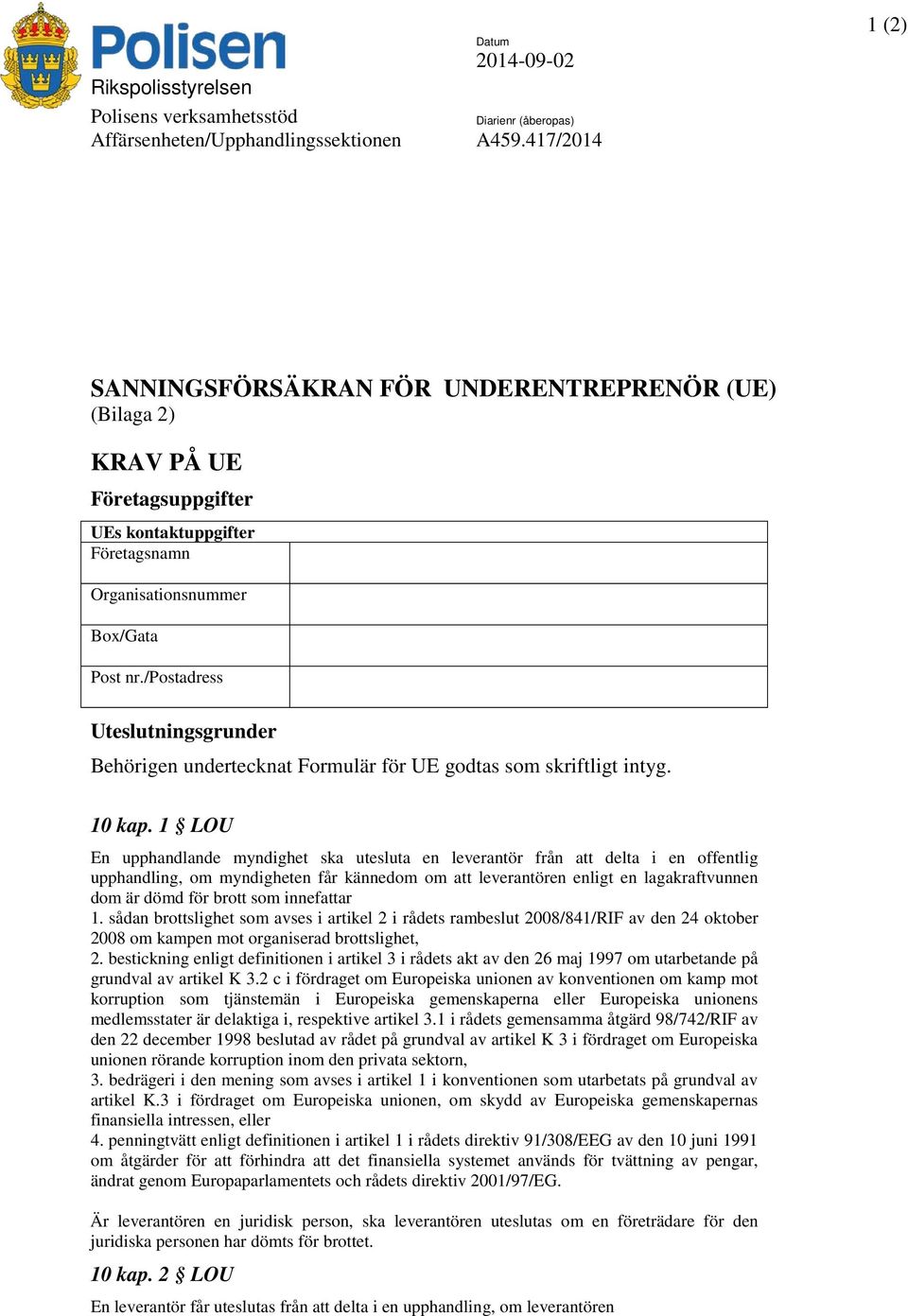 /postadress Uteslutningsgrunder Behörigen undertecknat Formulär för UE godtas som skriftligt intyg. 10 kap.