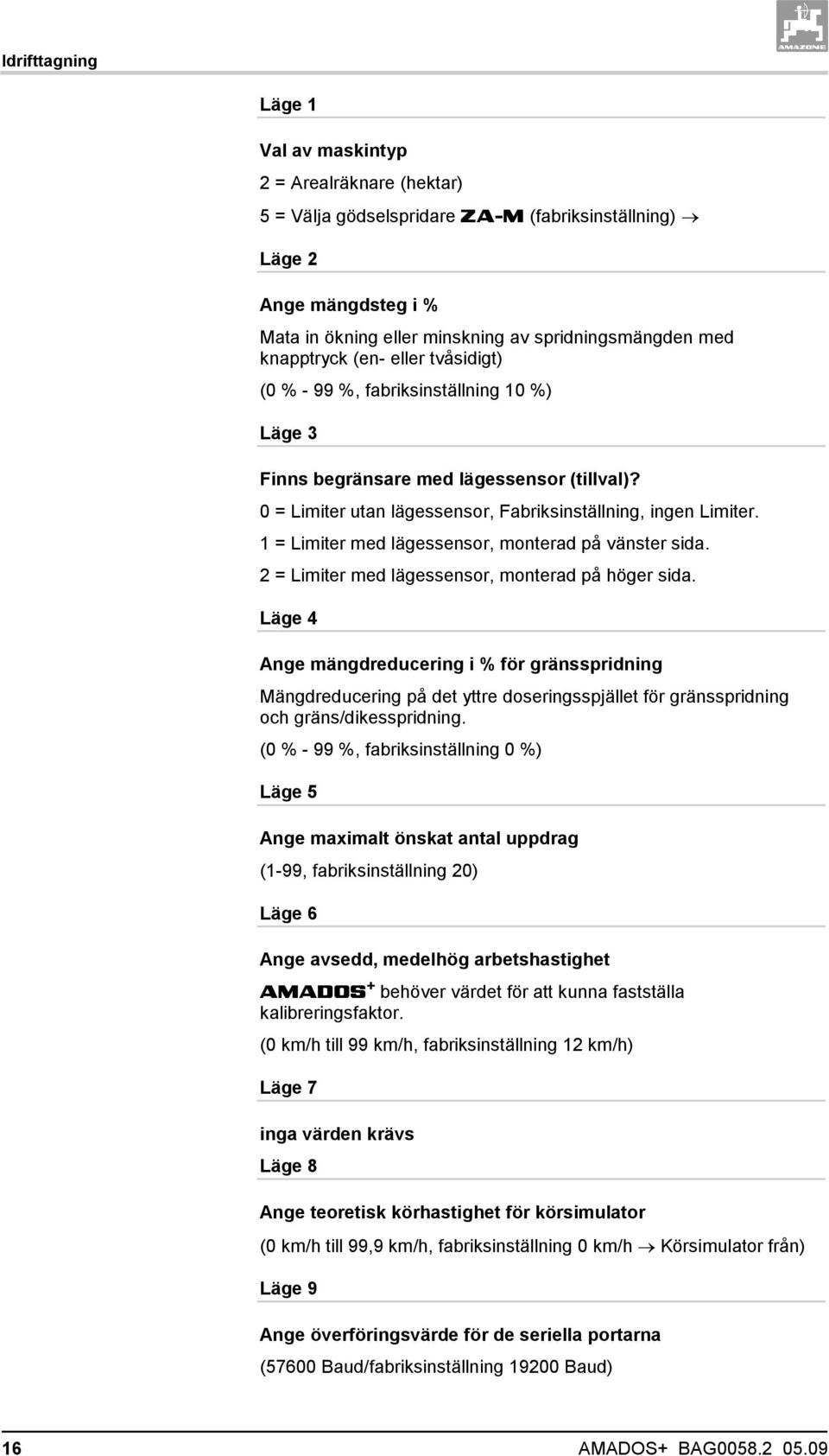 1 = Limiter med lägessensor, monterad på vänster sida. 2 = Limiter med lägessensor, monterad på höger sida.