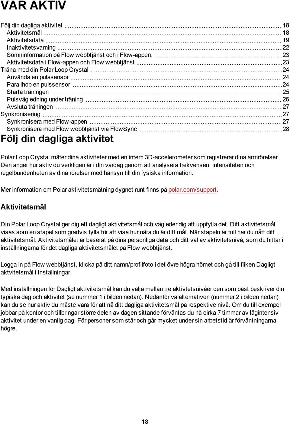 Avsluta träningen 27 Synkronisering 27 Synkronisera med Flow-appen 27 Synkronisera med Flow webbtjänst via FlowSync 28 Följ din dagliga aktivitet Polar Loop Crystal mäter dina aktiviteter med en