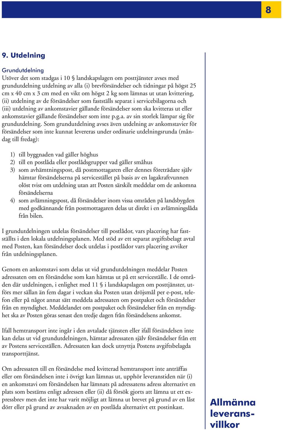 kvitteras ut eller ankomstavier gällande försändelser som inte p.g.a. av sin storlek lämpar sig för grundutdelning.