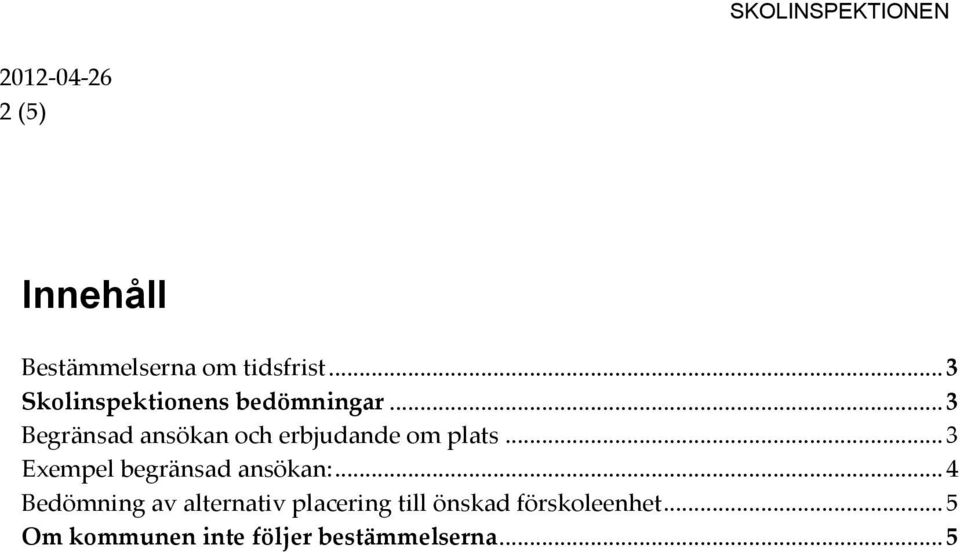 .. 3 Begränsad ansökan och erbjudande om plats.