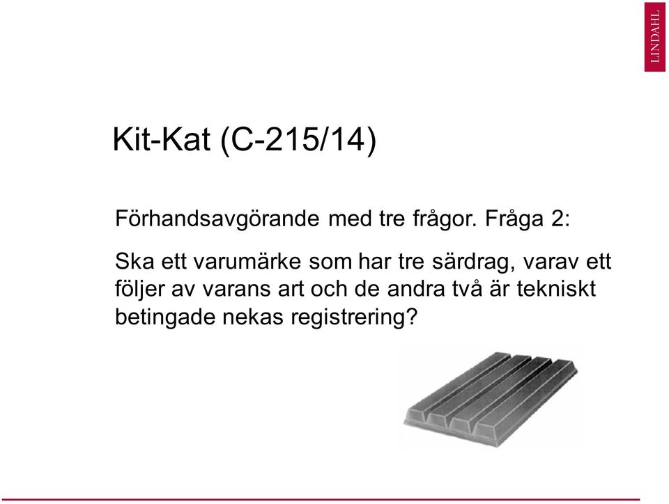 Fråga 2: Ska ett varumärke som har tre särdrag,