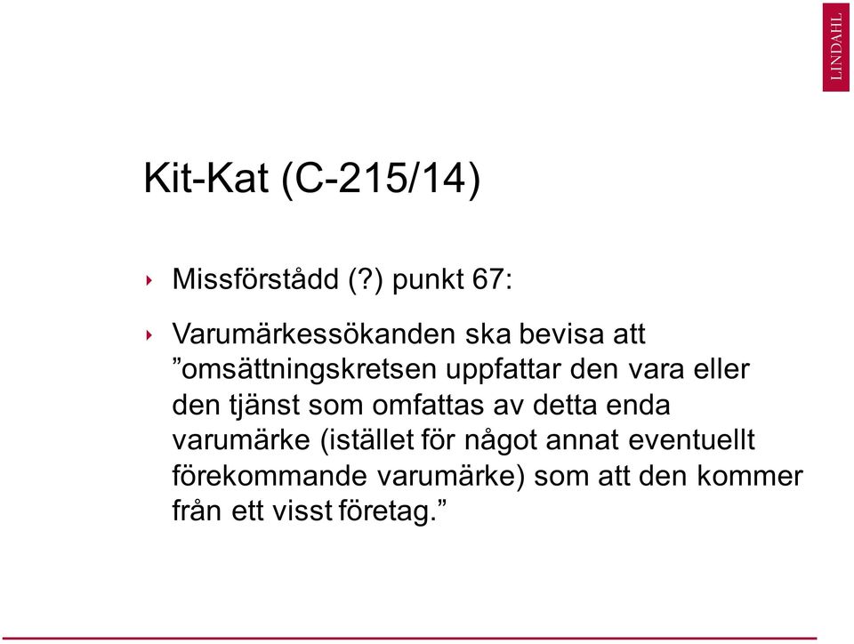 uppfattar den vara eller den tjänst som omfattas av detta enda