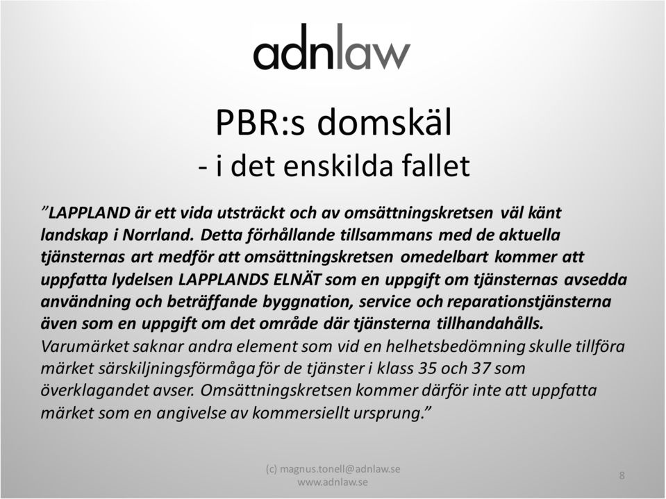 användning och beträffande byggnation, service och reparationstjänsterna även som en uppgift om det område där tjänsterna tillhandahålls.