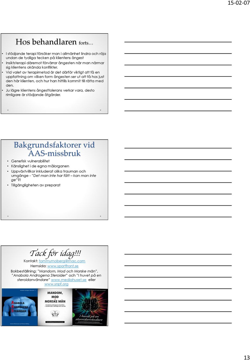 Ju lägre klientens ångesttolerans verkar vara, desto rimligare är stödjande åtgärder.