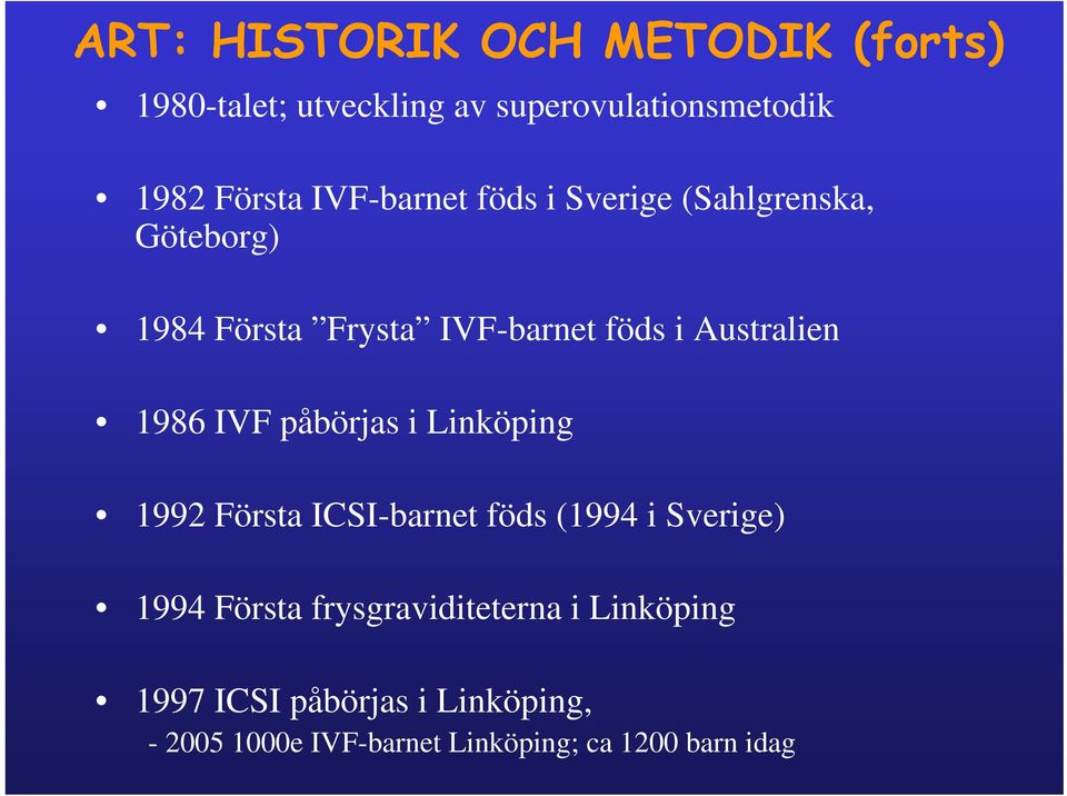 1986 IVF påbörjas i Linköping 1992 Första ICSI-barnet föds (1994 i Sverige) 1994 Första