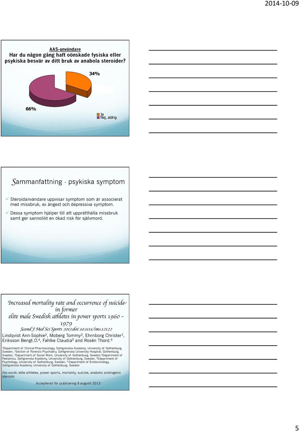 ü Dessa symptom hjälper till att upprätthålla missbruk samt ger sannolikt en ökad risk för självmord.