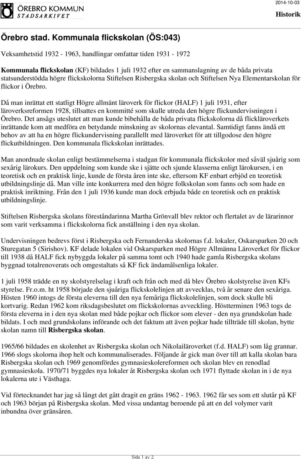 Då man inrättat ett statligt Högre allmänt läroverk för flickor (HALF) 1 juli 1931, efter läroverksreformen 1928, tillsattes en kommitté som skulle utreda den högre flickundervisningen i Örebro.