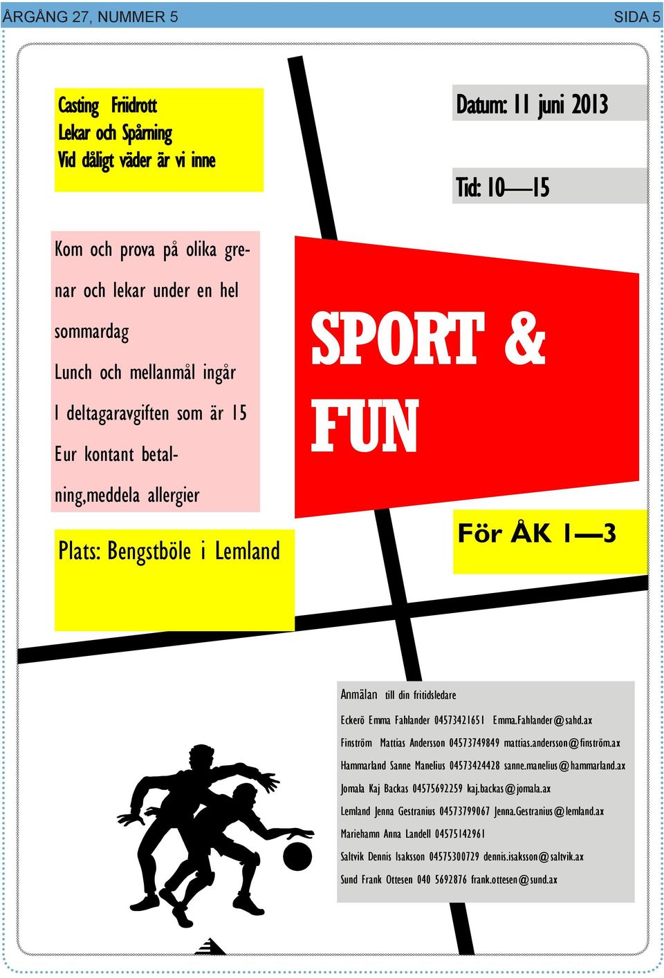 04573421651 Emma.Fahlander@sahd.ax Finström Mattias Andersson 04573749849 mattias.andersson@finström.ax Hammarland Sanne Manelius 04573424428 sanne.manelius@hammarland.