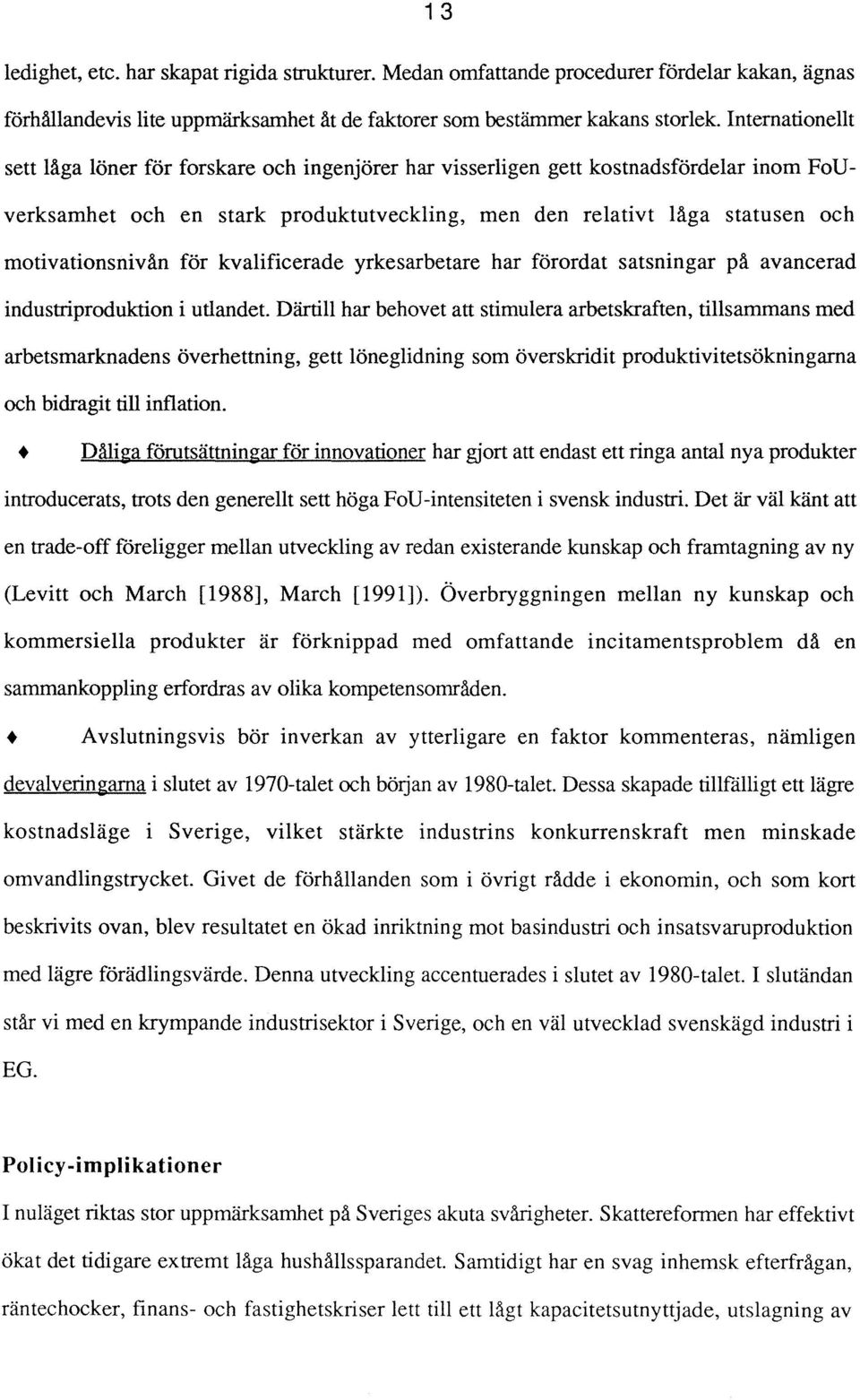 motivationsnivån för kvalificerade yrkesarbetare har förordat satsningar på avancerad industriproduktion i utlandet.