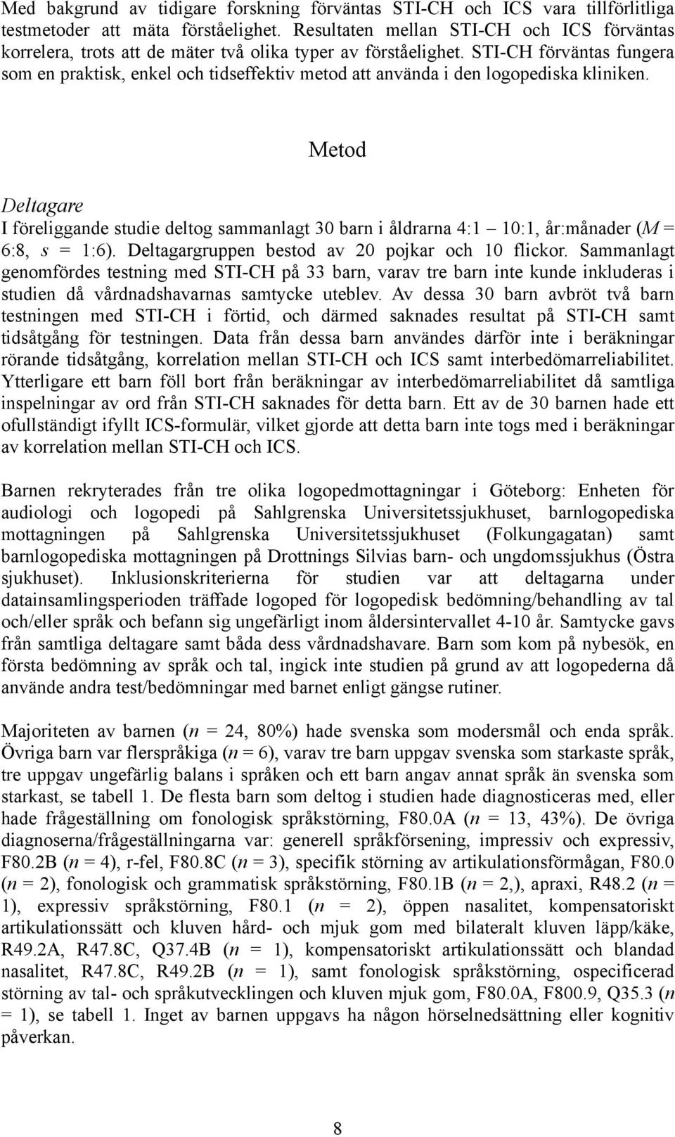 STI-CH förväntas fungera som en praktisk, enkel och tidseffektiv metod att använda i den logopediska kliniken.