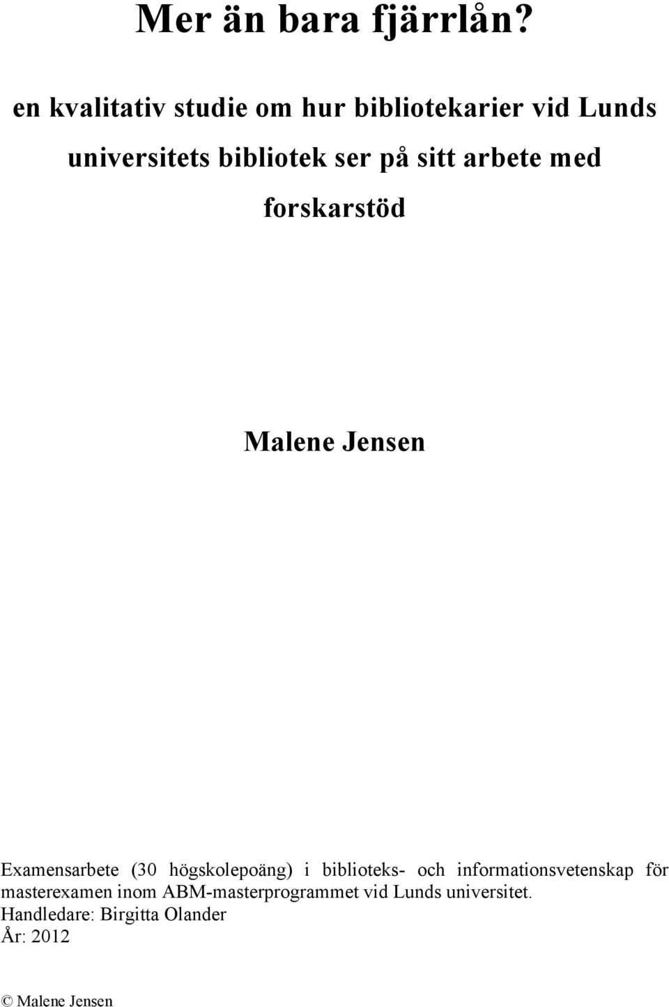 sitt arbete med forskarstöd Malene Jensen Examensarbete (30 högskolepoäng) i