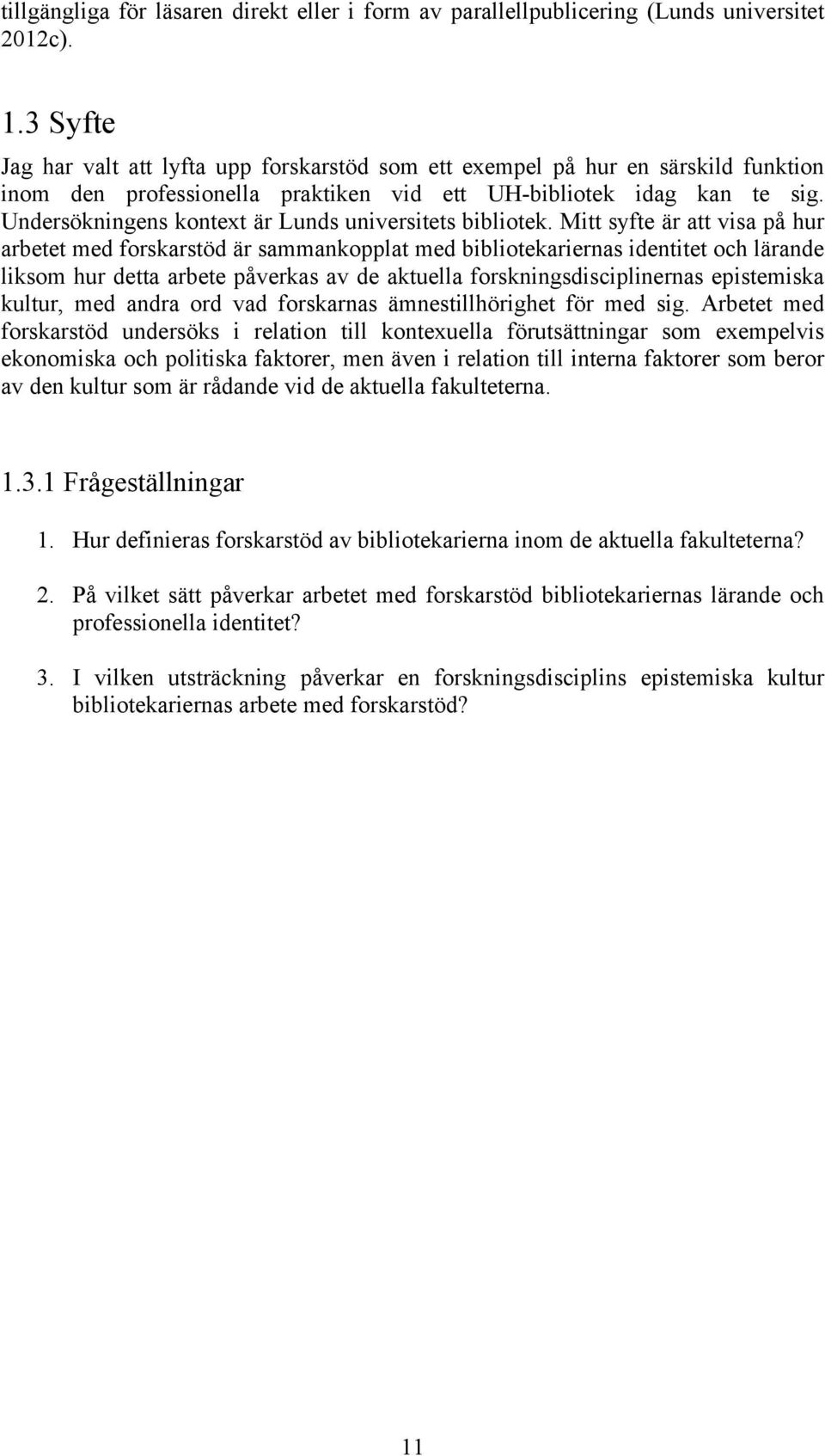 Undersökningens kontext är Lunds universitets bibliotek.