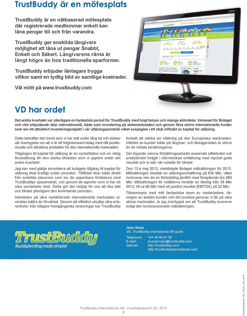 TrustBuddy erbjuder låntagare trygga villkor samt en tydlig bild av samtliga kostnader. Väl mött på www.trustbuddy.