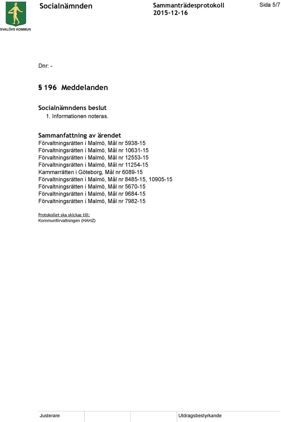 Malmö, Mål nr 12553-15 Förvaltningsrätten i Malmö, Mål nr 11254-15 Kammarrätten i Göteborg, Mål nr 6089-15 Förvaltningsrätten i Malmö, Mål