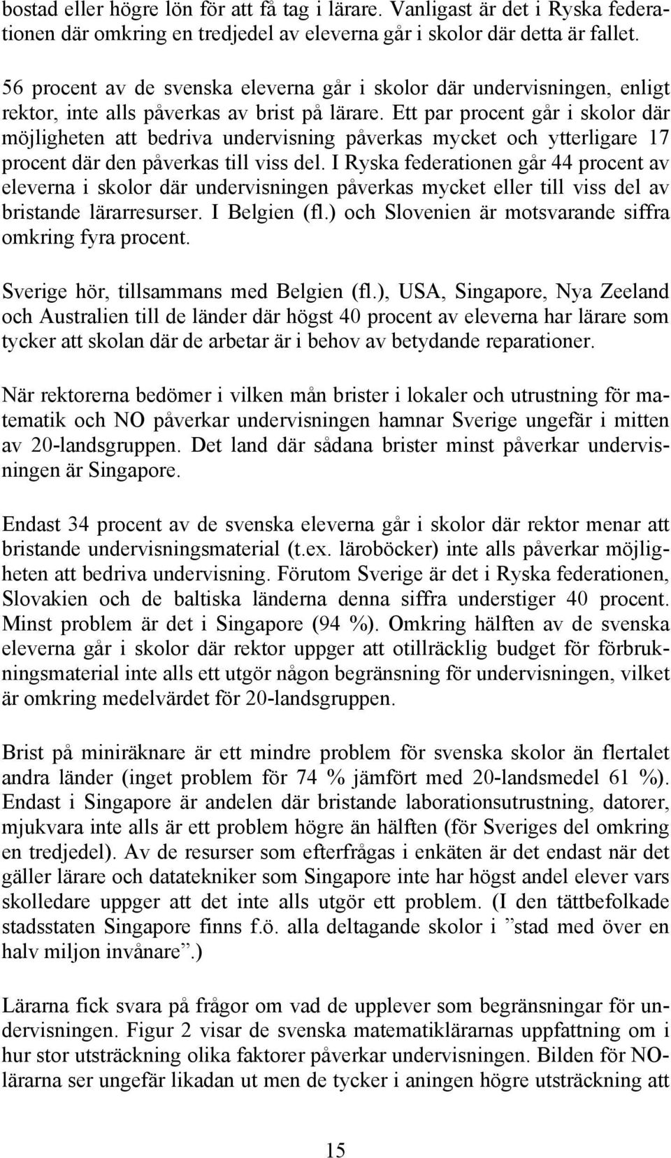 Ett par procent går i skolor där möjligheten att bedriva undervisning påverkas mycket och ytterligare 17 procent där den påverkas till viss del.